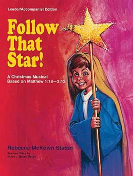Follow That Star! Leader Accompaniment Edition: A Children's Musical Based on the Story from Matthew 2