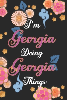 Paperback I'm Georgia Doing Georgia Things Notebook Birthday Gift: Personalized Name Journal Writing Notebook For Girls and Women, 100 Pages, 6x9, Soft Cover, M Book