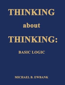 Paperback Thinking about Thinking: Basic Logic Book