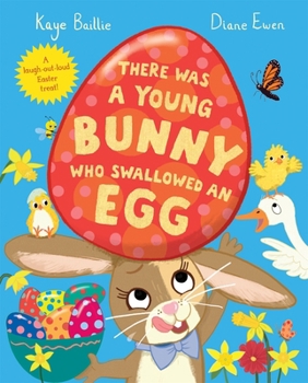 Paperback There Was a Young Bunny Who Swallowed an Egg: A laugh out loud Easter treat! Book