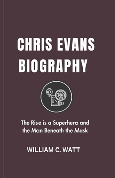Paperback Chris Evans Biography: The Rise of a Superhero and the Man Beneath the Mask Book