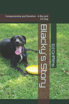 Paperback Blacky's Story: Companionship and Devotion - A Boy and his Dog Book