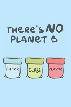 Paperback There's No Planet B: A Environment/Save The Planet/ Vegan Blank Lined Notebook: A Great Gift For Family And Friends Who Are Vegan/Environme Book