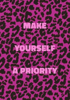 Paperback Make Yourself a Priority: Pink Leopard Print Notebook With Inspirational and Motivational Quote (Animal Fur Pattern). College Ruled (Lined) Jour Book