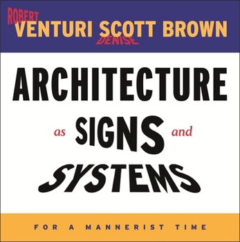Architecture as Signs and Systems: For a Mannerist Time (The William E. Massey Sr. Lectures in the History of American Civilization) - Book  of the William E. Massey Sr. Lectures in American Studies