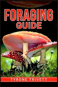 Paperback Foraging Guide: Using Certain Portions of Edible Wild Plants to Create Delicious Dishes (2022 for Beginners) Book