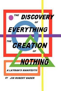 Hardcover The Discovery of Everything, the Creation of Nothing: A Layman's Manifesto Book