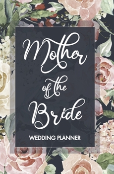 Mother of the Bride Wedding Planner: Blush, Ivory and Navy Wedding Planning Organizer with detailed worksheets, budget planner, guest lists, seating ... Small convenient size to fit in your purse.