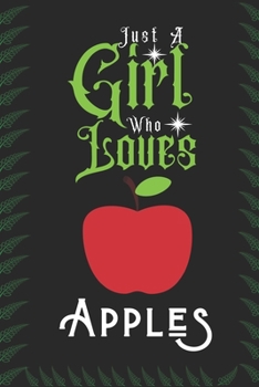 Just A Girl Who Loves Apple: Best Gift for Apple Lovers, 6x9 inch 100 Pages Birthday & Christmas Gift / Journal / Notebook / Diary