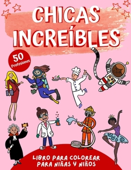 Paperback Chicas Increíbles: Libro para Colorear Inspirador y Educativo para Niñas con 50 Profesiones para Explorar, Cuadernos para Colorear Niños, [Spanish] Book