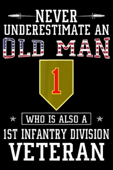 Paperback Never Underestimate An Old Man Who Is Also a 1st Infantry Division Veteran: Veterans day Notebook -6 x 9 Blank Notebook, notebook journal, Dairy, 100 Book