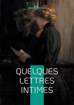 Paperback Quelques lettres intimes: Lettres intimes et réflexions profondes - une plongée dans l'introspection littéraire du romantisme français [French] Book