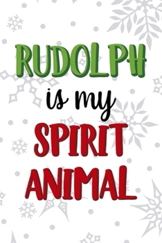 Rudolph Is My Spirit Animal: Notebook Journal Composition Blank Lined Diary Notepad 120 Pages Paperback White SnowFlake Holidays