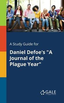 A Study Guide for Daniel Defoe's A Journal of the Plague Year