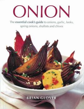 Paperback Onion: The Essential Cook's Guide to Onions, Garlic, Leeks, Spring Onions, Shallots and Chives Book