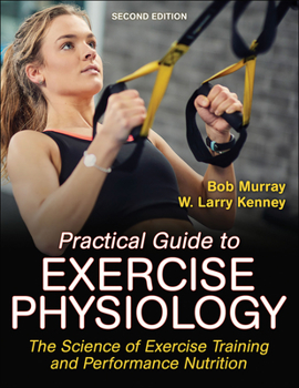 Paperback Practical Guide to Exercise Physiology: The Science of Exercise Training and Performance Nutrition Book