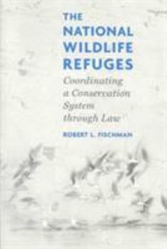 Paperback The National Wildlife Refuges: Coordinating a Conservation System Through Law Book