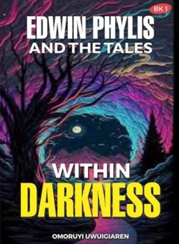 Edwin Phylis and the Tales Within Darkness: Book 1