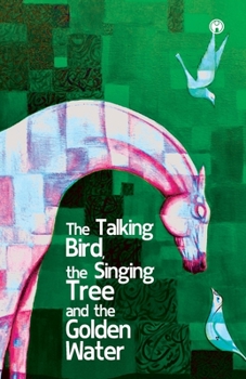 Paperback The Talking Bird, the Singing Tree, and the Golden Water Book