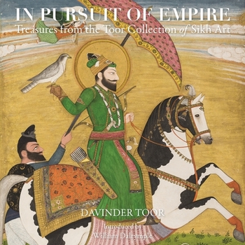 Hardcover In Pursuit of Empire: Treasures from the Toor Collection of Sikh Art Book