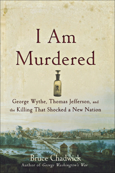 Hardcover I Am Murdered: George Wythe, Thomas Jefferson, and the Killing That Shocked a New Nation Book