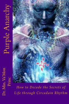 Paperback Purple Anarchy: How to Decode the Secrets of Life through Circadain Rhythm Book
