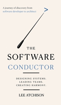 Hardcover The Software Conductor: A journey of discovery from software developer to architect Book