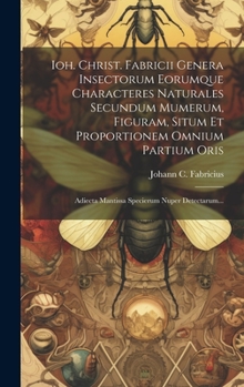 Hardcover Ioh. Christ. Fabricii Genera Insectorum Eorumque Characteres Naturales Secundum Mumerum, Figuram, Situm Et Proportionem Omnium Partium Oris: Adiecta M [Latin] Book