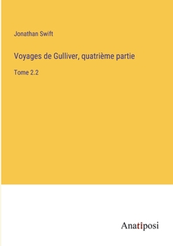 Paperback Voyages de Gulliver, quatrième partie: Tome 2.2 [French] Book