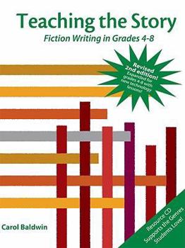Paperback Teaching the Story: Fiction Writing in Grades 4-8 Book