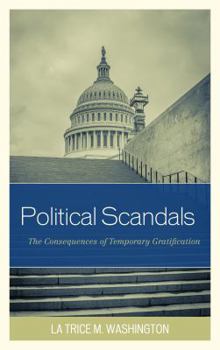 Hardcover Political Scandals: The Consequences of Temporary Gratification Book