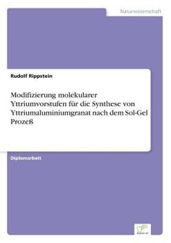 Paperback Modifizierung molekularer Yttriumvorstufen für die Synthese von Yttriumaluminiumgranat nach dem Sol-Gel Prozeß [German] Book