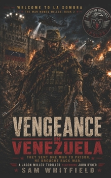 Vengeance In Venezuela: A Jason Miller Thriller Featuring John Ryder (The Man Named Miller)