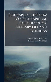 Hardcover Biographia Literaria; Or, Biographical Sketches of My Literary Life and Opinions Book