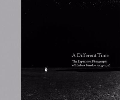 Hardcover A Different Time: The Expedition Photopgraphs of Herbert Basedow 1903-1928 Book
