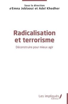 Radicalisation et terrorisme: Déconstruire pour mieux agir (French Edition)