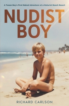 Nudist Boy: A Tween Boy’s First Naked Adventure at a Naturist Beach Resort