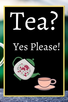 Tea? Yes Please!: Keep track of your favorite loose leaf teas
