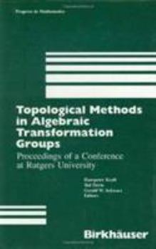 Hardcover Topological Methods in Algebraic Transformation Groups: Proceedings of a Conference at Rutgers University Book