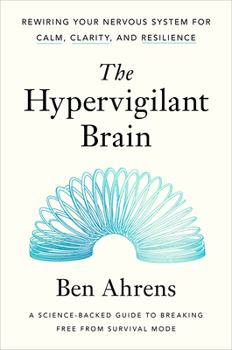 Hardcover The Hypervigilant Brain: Rewiring Your Nervous System for Calm, Clarity, and Resilience Book