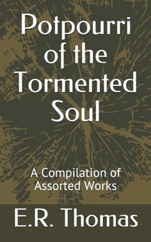 Potpourri of the Tormented Soul: A Compilation of Assorted Works
