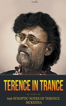 Paperback Terence in Trance: 696 Synoptic Notes of Terence McKenna Book