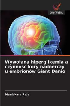 Wywolana hiperglikemia a czynnosc kory nadnerczy u embrionów Giant Danio (Polish Edition)