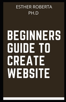 Paperback Beginners Guide to Create Website: comprehensive guide on how to create website personal Book