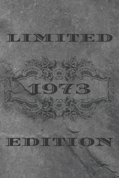 LIMITED EDITION 1973: Funny birthday Gift Ideas for Him Her Husband Wife Mom Dad / born in 1973 for men women /Blank lined journal notebook 120 pages 6x9