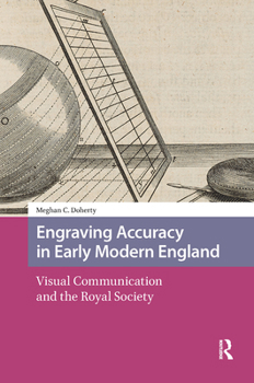 Hardcover Engraving Accuracy in Early Modern England: Visual Communication and the Royal Society Book