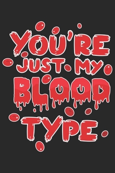 You're just my Blood Type: Halloween blank journal pages for all horror fans | 120 pages for vampires, ghouls, witches and zombies | 6x9" inches