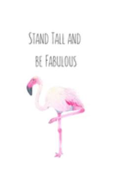 Stand Tall and be Fabulous: Flamingo Gifts for Woman Blank Lined Notebook Journal & Planner | 6 x 9 inches, College Ruled Lined,110 Pages