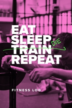 Paperback Eat Sleep Train Repeat - Fitness Log: Blank Ruled Training Notebook Gift Book