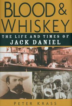 Hardcover Blood and Whiskey: The Life and Times of Jack Daniel Book